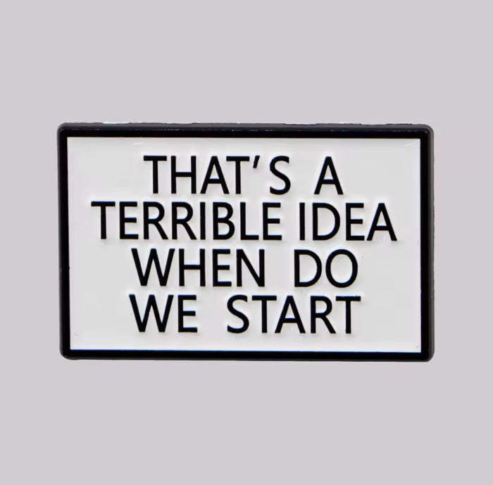 Pin: That’s A Terrible Idea • NEW