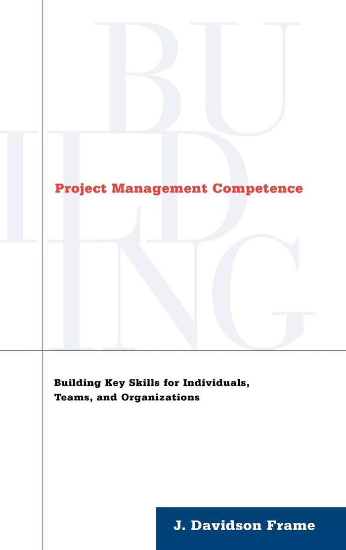 Project Management Competence: Building Key Skills For Individuals, Teams, And Organizations Hardcover