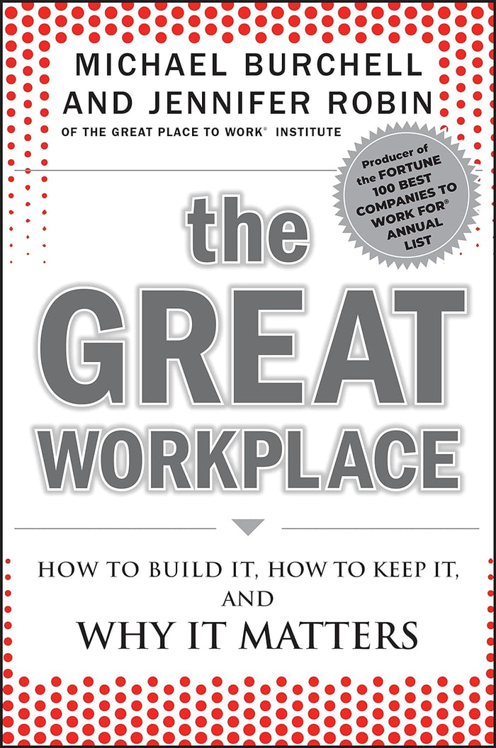The Great Workplace: How To Build It, How To Keep It, And Why It Matters Hardcover