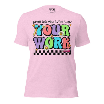 Funny math teacher shirt with retro text saying Bruh Did You Even Show Your Work