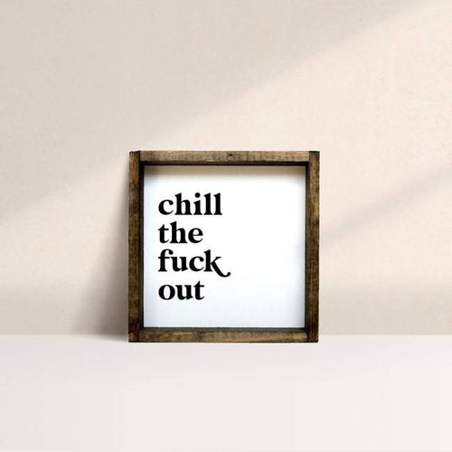 Chill the fuck out wooden sign