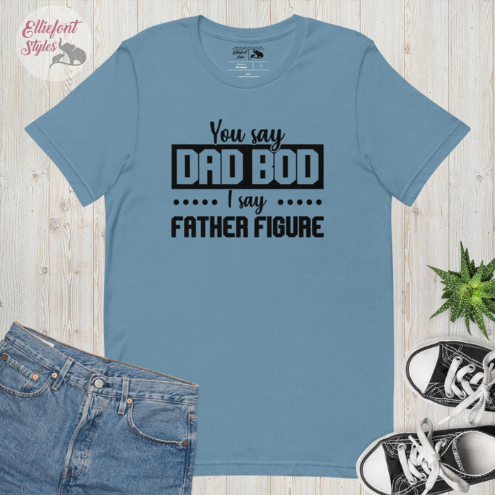 Dad Bod I Say Father Figure Shirt