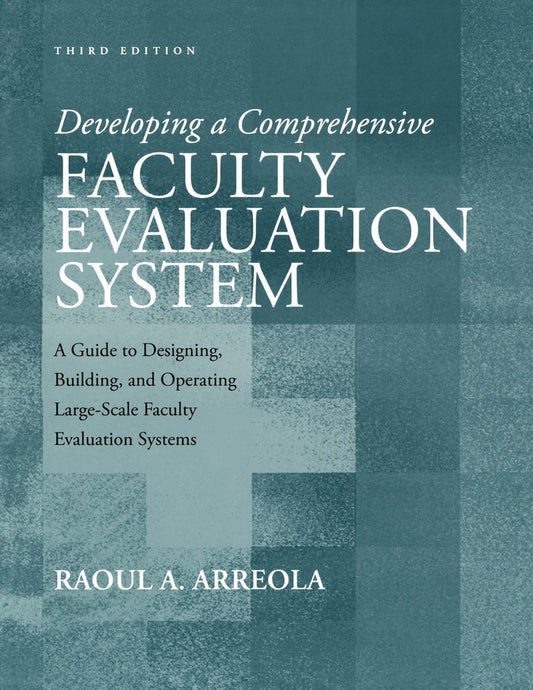 Developing a Comprehensive Faculty Evaluation System A Guide to Designing Building and Operating Large Scale Faculty Evaluation Systems