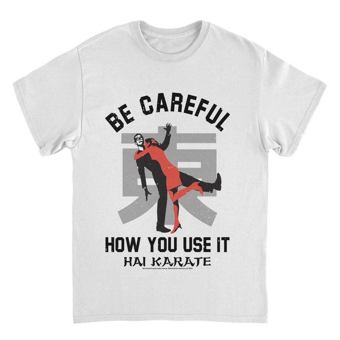 Hai Karate Be Careful How You Use White T-Shirt