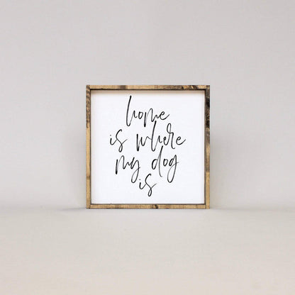 Home Is Where My Dog Is | Wood Sign
