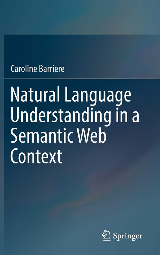 Natural Language Understanding In A Semantic Web Context Hardcover