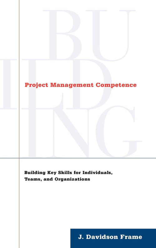 Project Management Competence: Building Key Skills For Individuals, Teams, And Organizations Hardcover