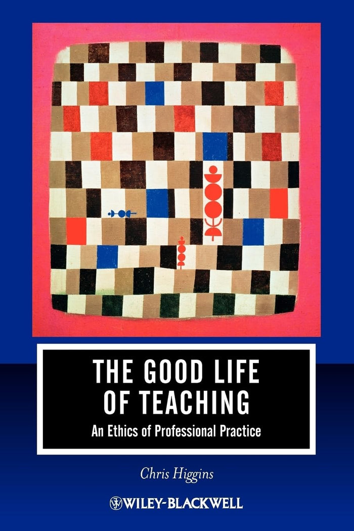 The Good Life of Teaching: An Ethics of Professional Practice Paperback