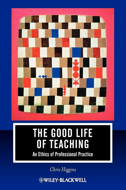 The Good Life of Teaching: An Ethics of Professional Practice Paperback