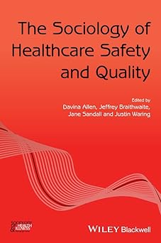 The Sociology of Healthcare Safety and Quality (Sociology of Health and Illness Monographs)