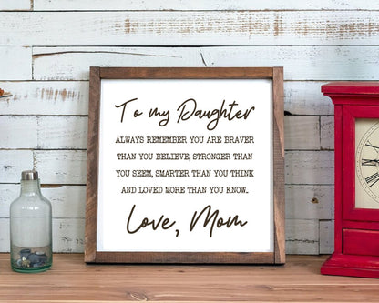 To My Daughter, Mom Gift, Always Remember, Braver Girls, Inspirational, wood sign, Daughter gift